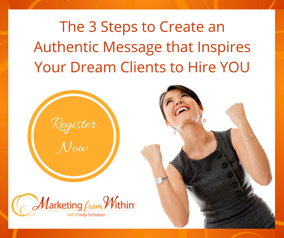 Discover the 3 Steps to Create an Authentic Message that Inspires Your Dream Clients to Hire YOU